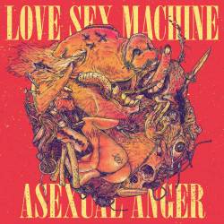 Love Sex Machine : Asexual Anger
